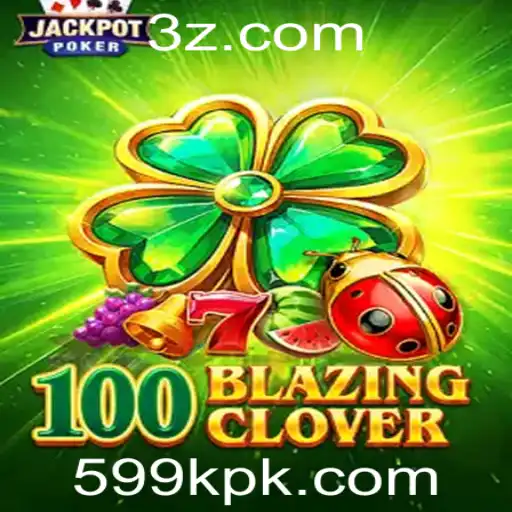 599k - Descubra a Magia de 100BlazingClover: Um Guia Completo